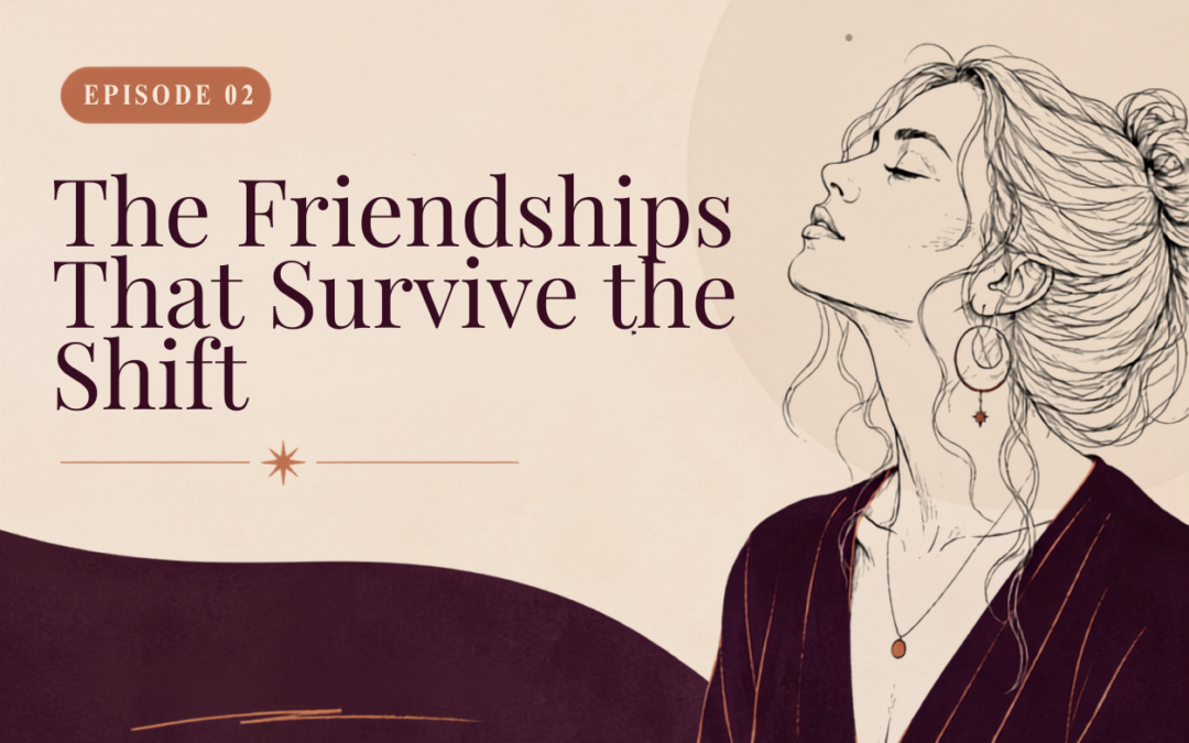 Ep. 2 – The Friendships That Survive the Shift